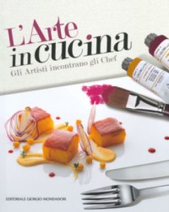 L'Arte in cucina © Giorgio Mondadori editore